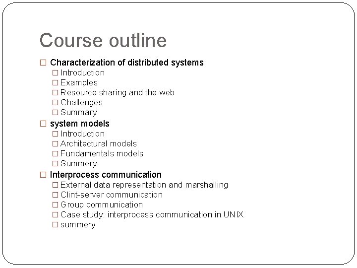 Course outline � Characterization of distributed systems � Introduction � Examples � Resource sharing