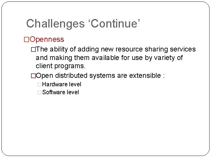 Challenges ‘Continue’ �Openness �The ability of adding new resource sharing services and making them