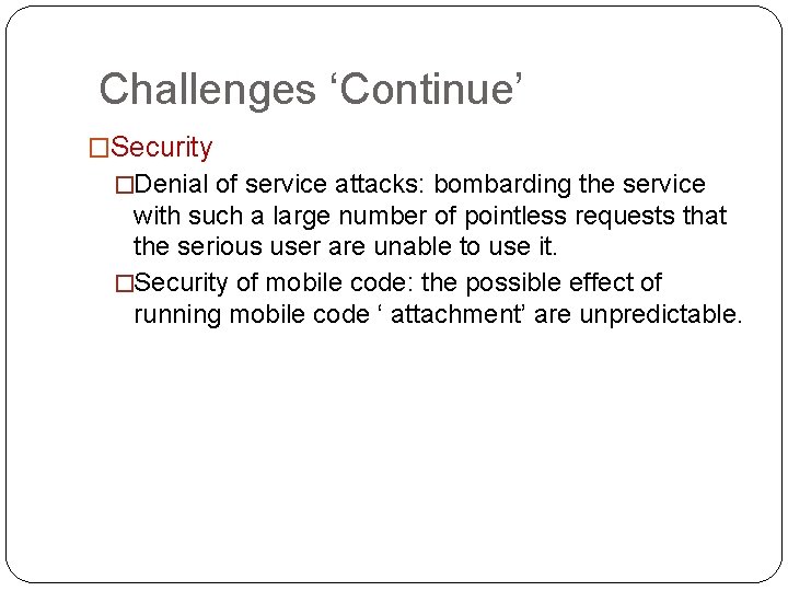 Challenges ‘Continue’ �Security �Denial of service attacks: bombarding the service with such a large