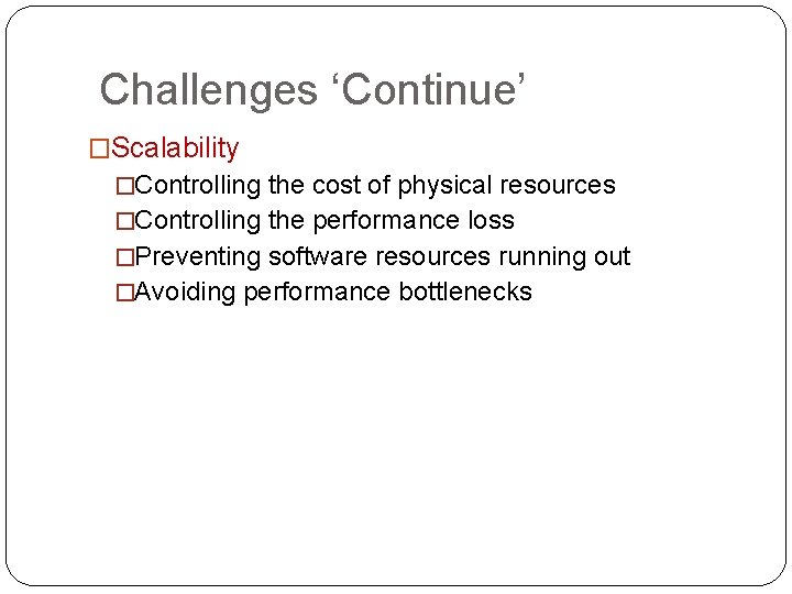 Challenges ‘Continue’ �Scalability �Controlling the cost of physical resources �Controlling the performance loss �Preventing