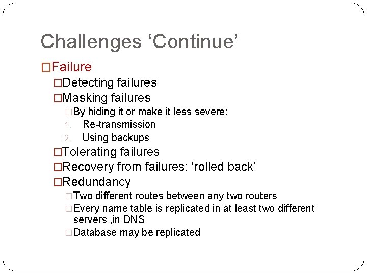 Challenges ‘Continue’ �Failure �Detecting failures �Masking failures �By hiding it or make it less