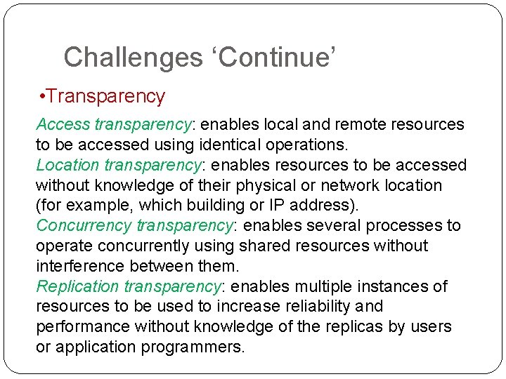 Challenges ‘Continue’ • Transparency Access transparency: enables local and remote resources to be accessed