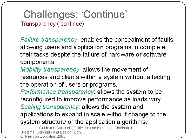 Challenges: ‘Continue’ Transparency ( continue) Failure transparency: enables the concealment of faults, allowing users