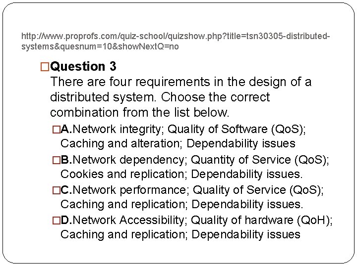 http: //www. proprofs. com/quiz-school/quizshow. php? title=tsn 30305 -distributedsystems&quesnum=10&show. Next. Q=no �Question 3 There are