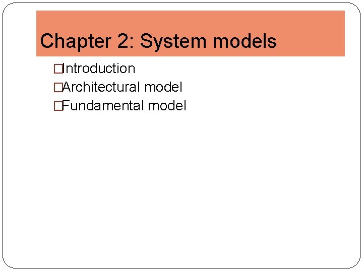 Chapter 2: System models �Introduction �Architectural model �Fundamental model 