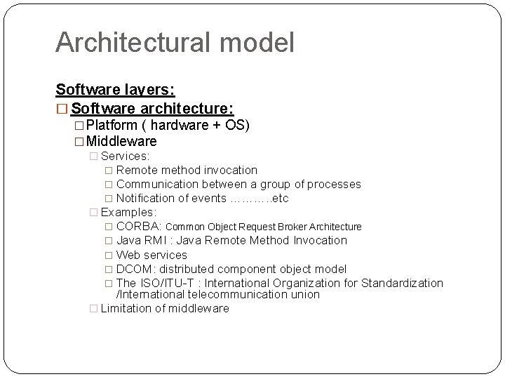 Architectural model Software layers: � Software architecture: �Platform ( hardware + OS) �Middleware �