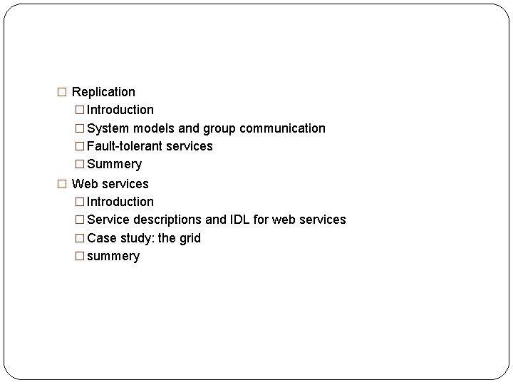 � Replication � Introduction � System models and group communication � Fault-tolerant services �