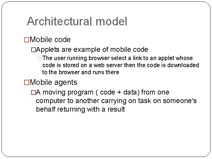 Architectural model �Mobile code �Applets are example of mobile code �The user running browser