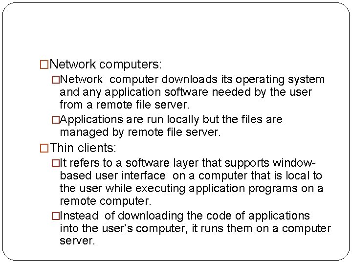 �Network computers: �Network computer downloads its operating system and any application software needed by