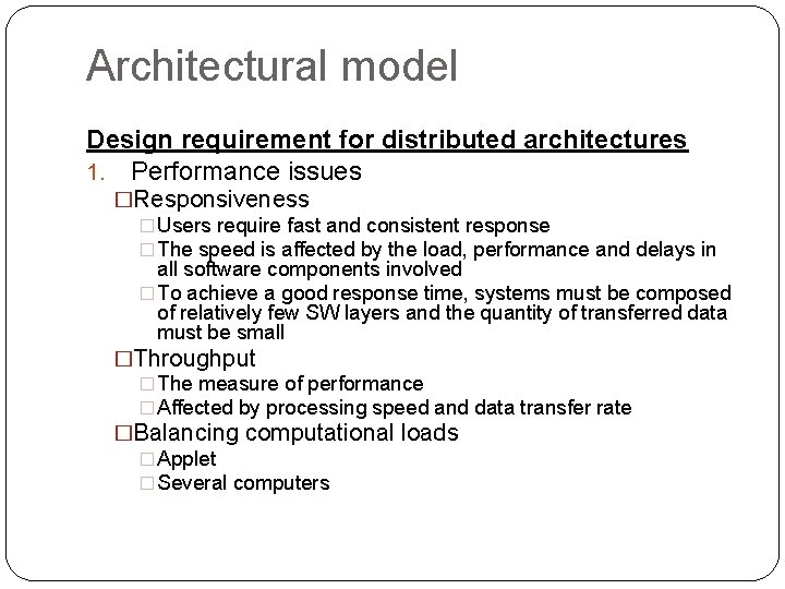 Architectural model Design requirement for distributed architectures 1. Performance issues �Responsiveness � Users require