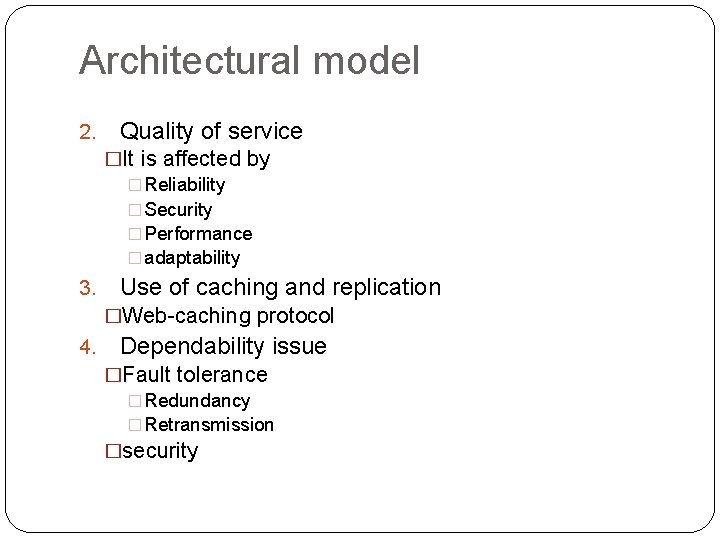 Architectural model 2. Quality of service �It is affected by � Reliability � Security