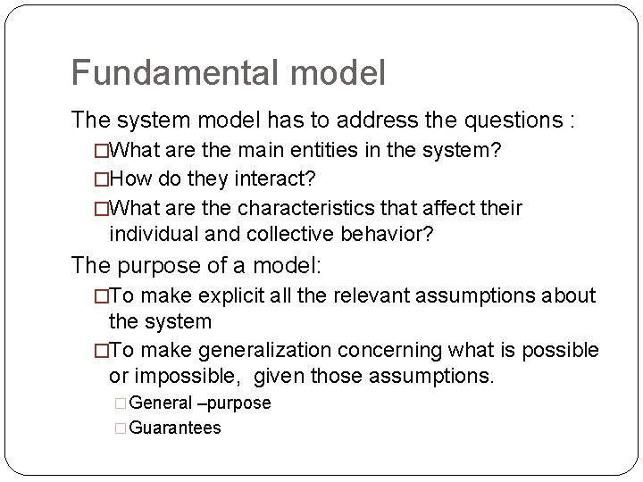 Fundamental model The system model has to address the questions : �What are the