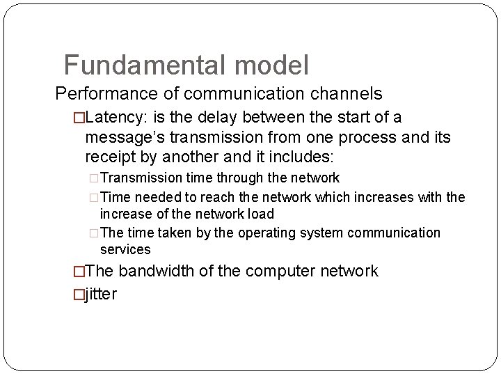 Fundamental model Performance of communication channels �Latency: is the delay between the start of