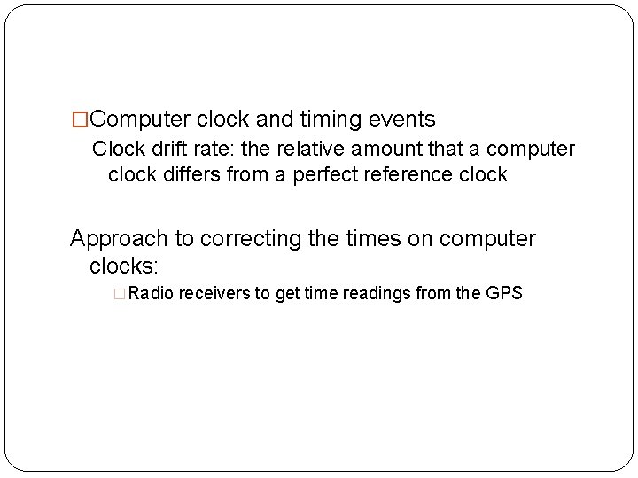 �Computer clock and timing events Clock drift rate: the relative amount that a computer