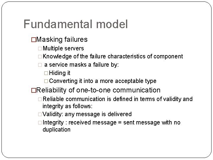 Fundamental model �Masking failures �Multiple servers �Knowledge of the failure characteristics of component �