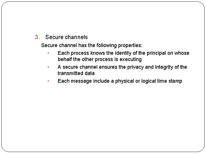 3. Secure channels Secure channel has the following properties: • Each process knows the