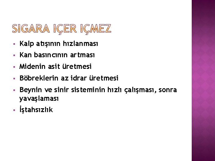 § Kalp atışının hızlanması § Kan basıncının artması § Midenin asit üretmesi § Böbreklerin