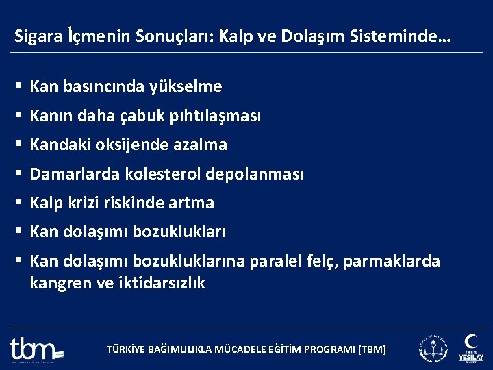 Sigara İçmenin Sonuçları: Kalp ve Dolaşım Sisteminde… § Kan basıncında yükselme § Kanın daha