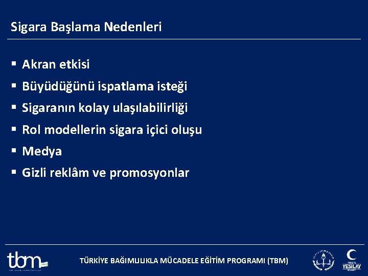 Sigara Başlama Nedenleri § Akran etkisi § Büyüdüğünü ispatlama isteği § Sigaranın kolay ulaşılabilirliği