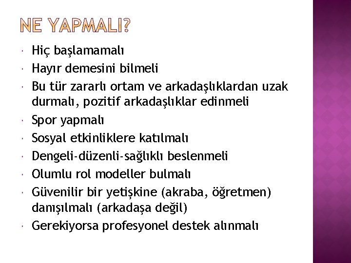  Hiç başlamamalı Hayır demesini bilmeli Bu tür zararlı ortam ve arkadaşlıklardan uzak durmalı,