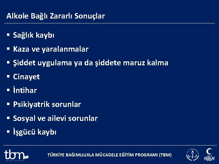 Alkole Bağlı Zararlı Sonuçlar § Sağlık kaybı § Kaza ve yaralanmalar § Şiddet uygulama