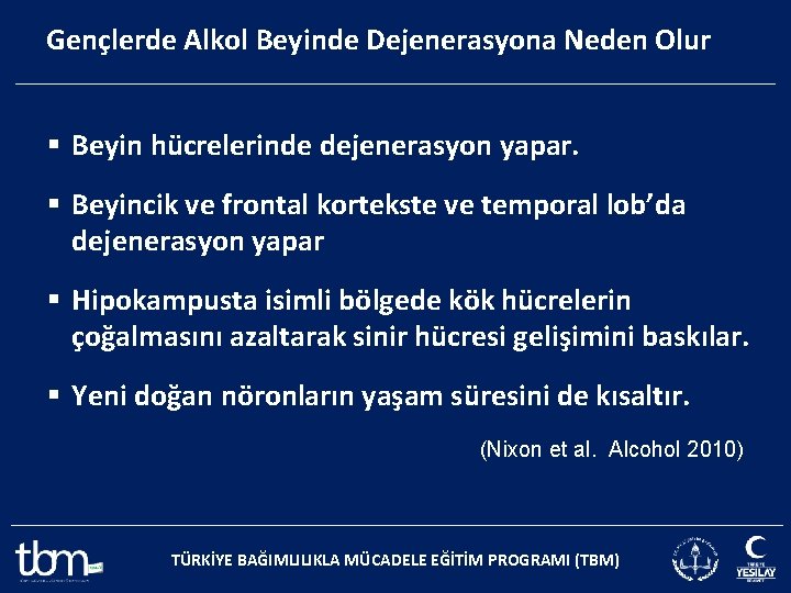 Gençlerde Alkol Beyinde Dejenerasyona Neden Olur § Beyin hücrelerinde dejenerasyon yapar. § Beyincik ve
