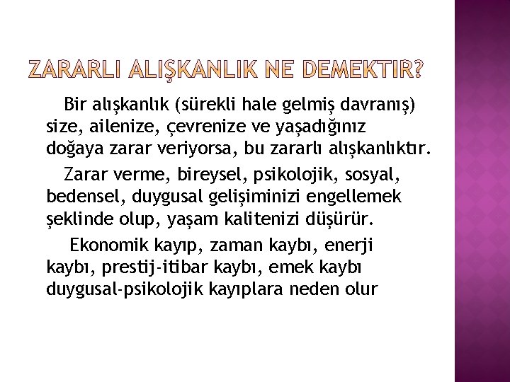 Bir alışkanlık (sürekli hale gelmiş davranış) size, ailenize, çevrenize ve yaşadığınız doğaya zarar veriyorsa,