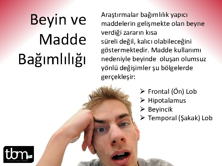 Beyin ve Madde Bağımlılığı Araştırmalar bağımlılık yapıcı maddelerin gelişmekte olan beyne verdiği zararın kısa