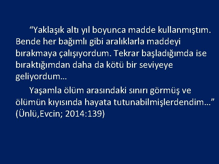 “Yaklaşık altı yıl boyunca madde kullanmıştım. Bende her bağımlı gibi aralıklarla maddeyi bırakmaya çalışıyordum.