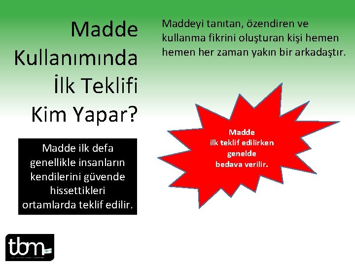 Madde Kullanımında İlk Teklifi Kim Yapar? Madde ilk defa genellikle insanların kendilerini güvende hissettikleri