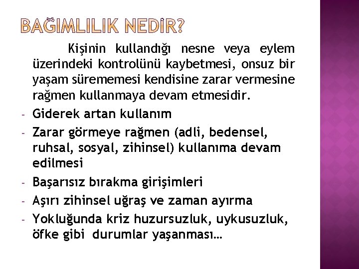 - - Kişinin kullandığı nesne veya eylem üzerindeki kontrolünü kaybetmesi, onsuz bir yaşam sürememesi