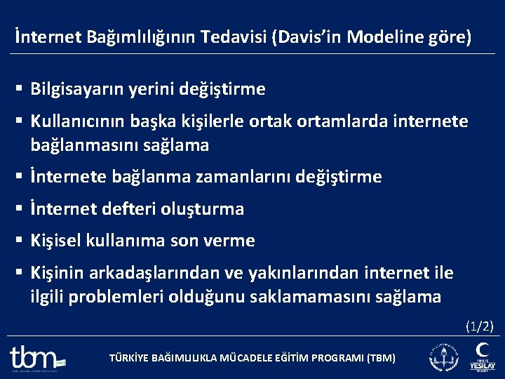 İnternet Bağımlılığının Tedavisi (Davis’in Modeline göre) § Bilgisayarın yerini değiştirme § Kullanıcının başka kişilerle