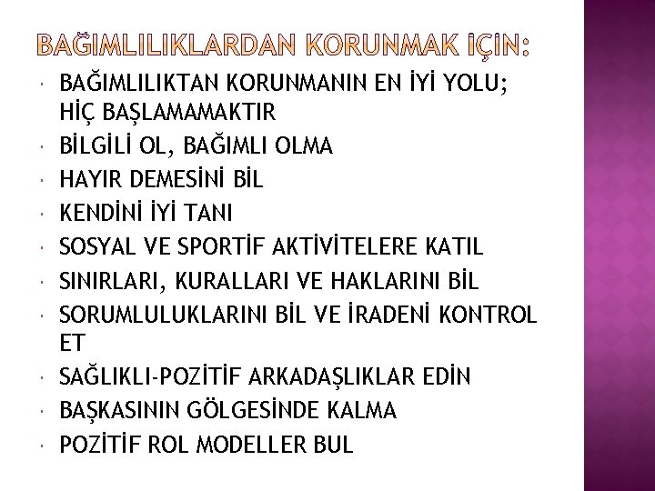  BAĞIMLILIKTAN KORUNMANIN EN İYİ YOLU; HİÇ BAŞLAMAMAKTIR BİLGİLİ OL, BAĞIMLI OLMA HAYIR DEMESİNİ
