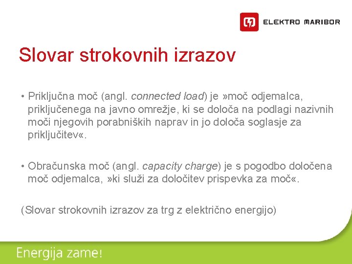 Slovar strokovnih izrazov • Priključna moč (angl. connected load) je » moč odjemalca, priključenega