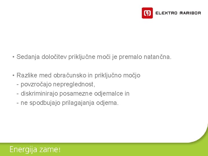  • Sedanja določitev priključne moči je premalo natančna. • Razlike med obračunsko in