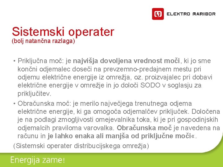 Sistemski operater (bolj natančna razlaga) • Priključna moč: je najvišja dovoljena vrednost moči, ki