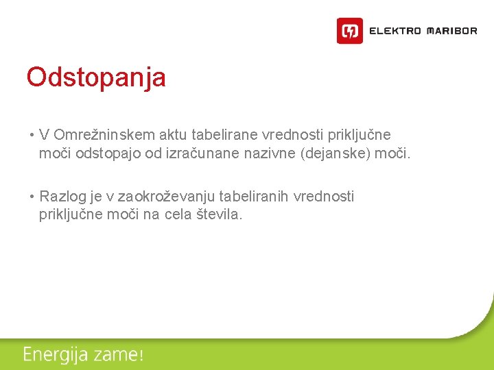 Odstopanja • V Omrežninskem aktu tabelirane vrednosti priključne moči odstopajo od izračunane nazivne (dejanske)