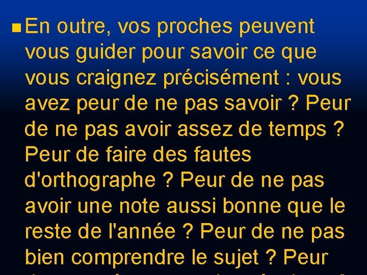 n En outre, vos proches peuvent vous guider pour savoir ce que vous craignez