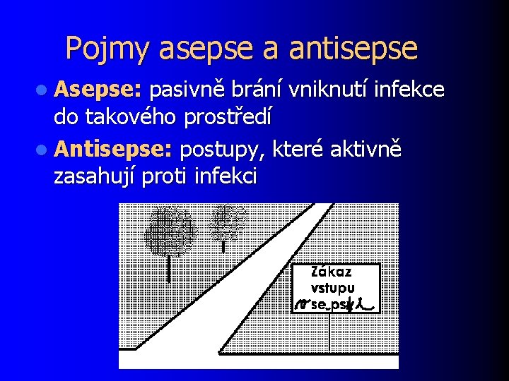 Pojmy asepse a antisepse l Asepse: pasivně brání vniknutí infekce do takového prostředí l