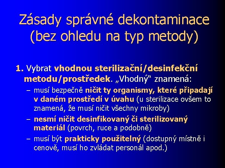 Zásady správné dekontaminace (bez ohledu na typ metody) 1. Vybrat vhodnou sterilizační/desinfekční metodu/prostředek. „Vhodný“