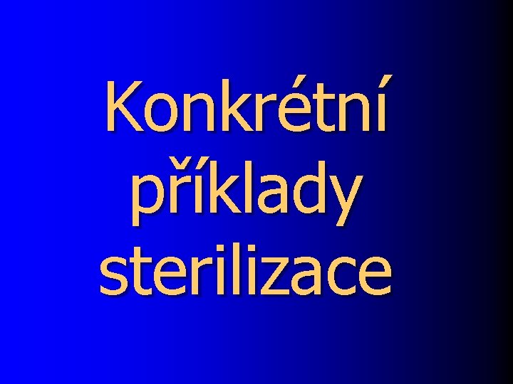 Konkrétní příklady sterilizace 