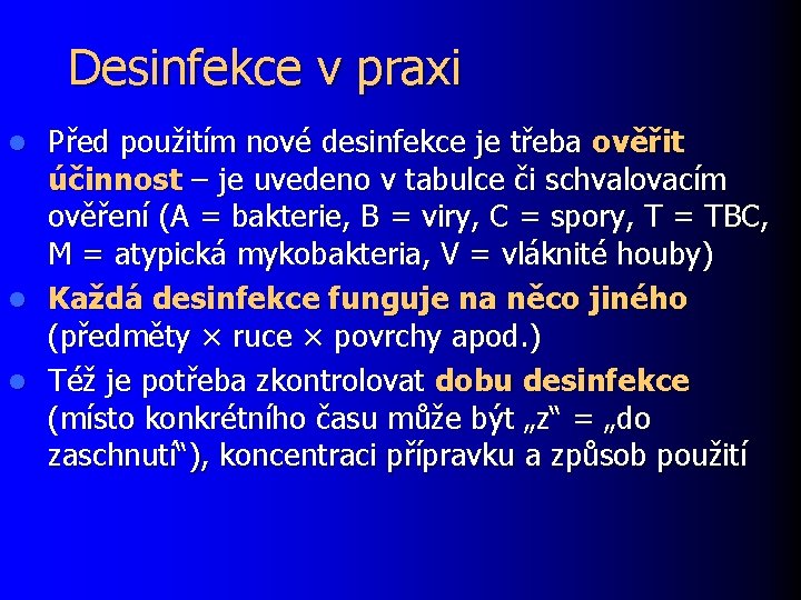 Desinfekce v praxi Před použitím nové desinfekce je třeba ověřit účinnost – je uvedeno