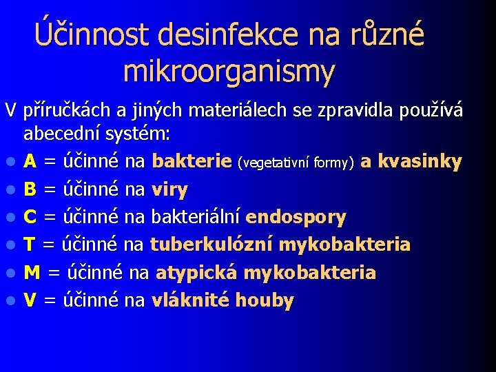 Účinnost desinfekce na různé mikroorganismy V příručkách a jiných materiálech se zpravidla používá abecední