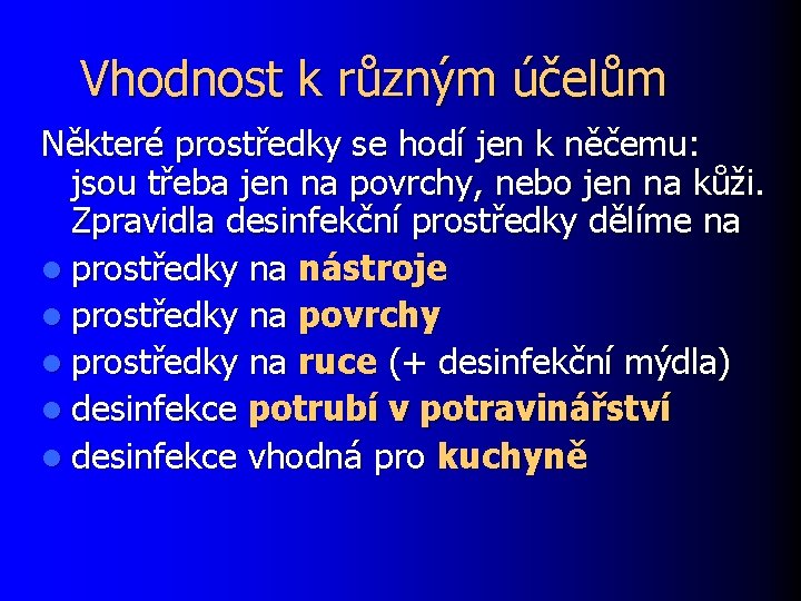 Vhodnost k různým účelům Některé prostředky se hodí jen k něčemu: jsou třeba jen