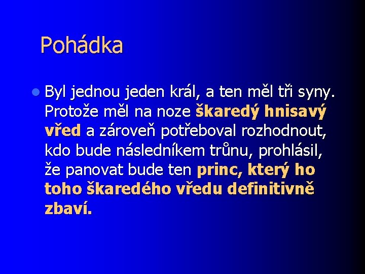 Pohádka l Byl jednou jeden král, a ten měl tři syny. Protože měl na