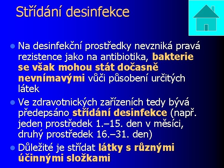 Střídání desinfekce l Na desinfekční prostředky nevzniká pravá rezistence jako na antibiotika, bakterie se