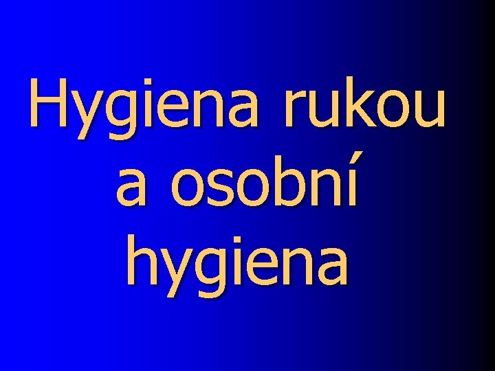 Hygiena rukou a osobní hygiena 