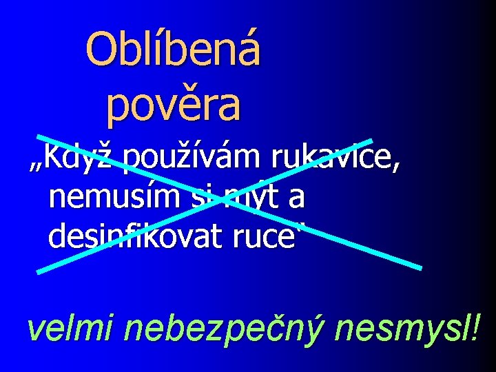 Oblíbená pověra „Když používám rukavice, nemusím si mýt a desinfikovat ruce“ velmi nebezpečný nesmysl!