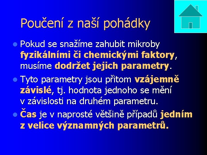 Poučení z naší pohádky l Pokud se snažíme zahubit mikroby fyzikálními či chemickými faktory,