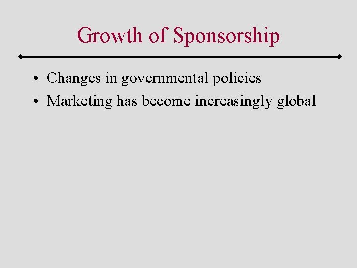 Growth of Sponsorship • Changes in governmental policies • Marketing has become increasingly global